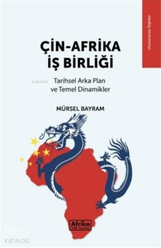 Çin-Afrika İş Birliği;Tarihsel Arka Plan ve Temel Dinamikler