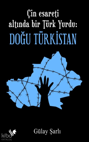 Çin Esareti Altında bir Türk Yurdu: Doğu Türkistan