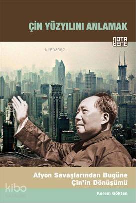 Çin Yüzyılını Anlamak; Afyon Savaşlarından Bugüne Çinin Dönüşümü