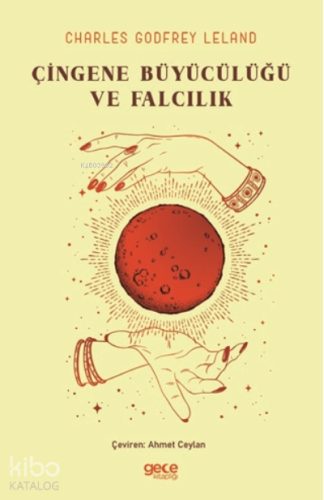 Çingene Büyücülüğü ve Falcılık | Charles Godfrey Leland | Gece Kitaplı