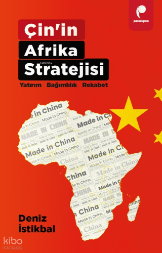 Çin'in Afrika Stratejisi;Yatırım, Bağımlılık, Rekabet | Deniz İstikbal