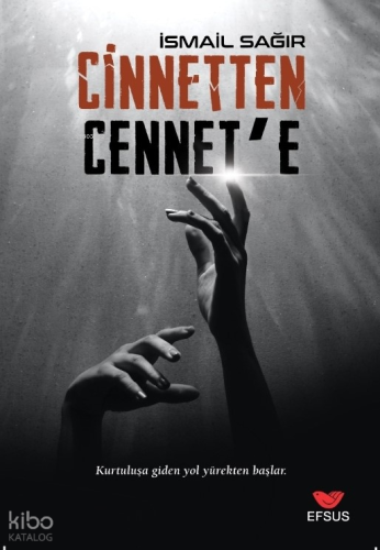 Cinnetten Cennete;Kurtuluşa Giden Yol Yürekten Başlar