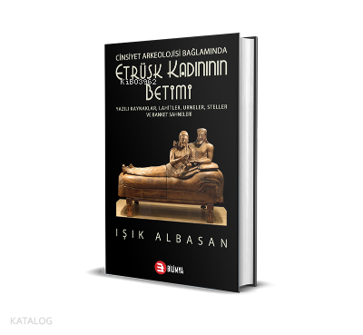 Cinsiyet Arkeolojisi Bağlamında Etrüsk Kadınının Betimi