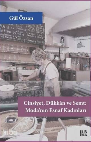 Cinsiyet Dükkan ve Semt - Moda'nınEsnaf Kadınları