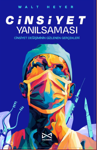 Cinsiyet Yanılsaması;Cinsiyet Değişiminin Gizlenen Gerçekleri