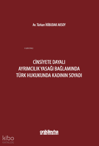 Cinsiyete Dayalı Ayrımcılık Yasağı Bağlamında Türk Hukukunda Kadının Soyadı