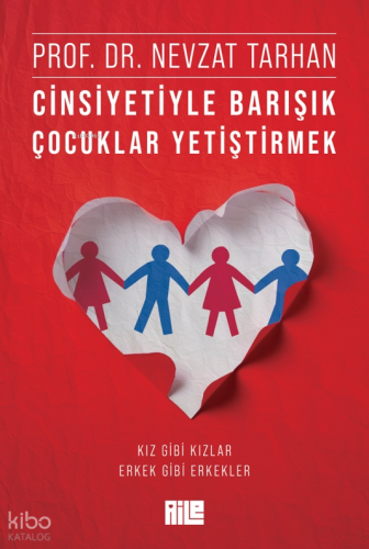 Cinsiyetiyle Barışık Çocuklar Yetiştirmek ;Kız Gibi Kızlar, Erkek Gibi Erkekler