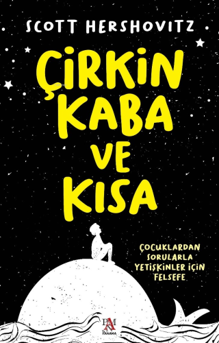 Çirkin, Kaba ve Kısa;Çocuklardan Sorularla Yetişkinler İçin Felsefe