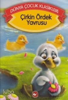 Çirkin Ördek Yavrusu; Dünya Çocuk Klasikleri | Hans Christian Andersen