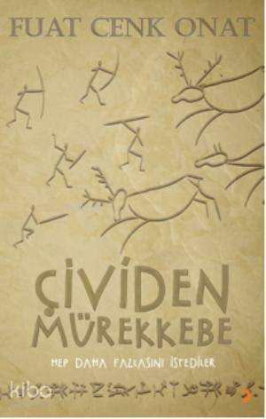 Çividen Mürekkebe; Hep daha fazlasını istediler