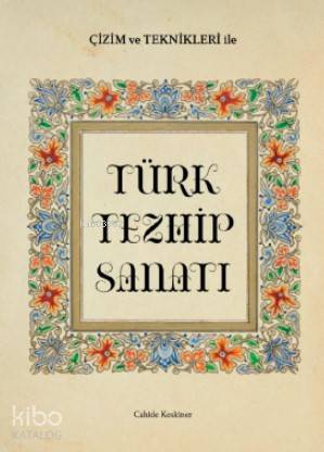 Çizim  ve Teknikleriyle Türk Tezhip Sanatı