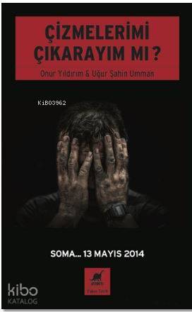 Çizmelerimi Çıkarayım Mı ?; Soma... 13 Mayıs 2014