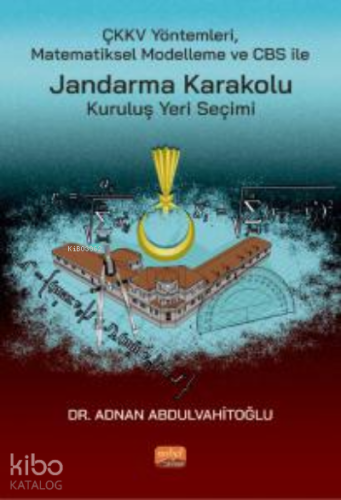 ÇKKV Yöntemleri Matematiksel Modelleme ve CBS ile Jandarma Karakolu Kuruluş Yeri Seçimi