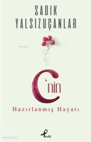 C'nin Hazırlanmış Hayatı | Sadık Yalsızuçanlar | Profil Yayıncılık