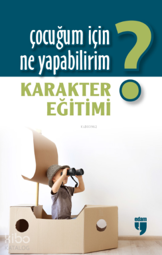 Çocuğum İçin Ne Yapabilirim?;Karakter Eğitimi