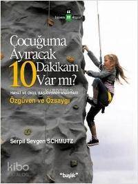 Çocuğuma Ayıracak 10 Dakikam Var mı?; Hayat ve Okul Başarısının Anahtarı Özgüven ve Özsaygı