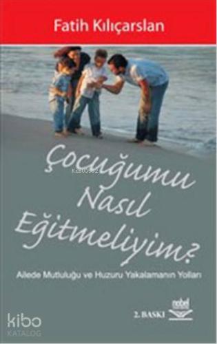 Çocuğumu Nasıl Eğitmeliyim?