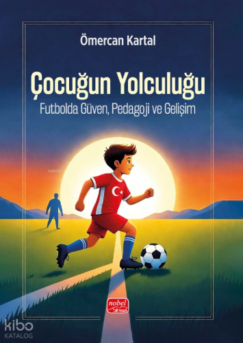 Çocuğun Yolculuğu ;Futbolda Güven, Pedagoloji ve Gelişim | Ömercan Kar