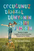 Çocuğunuz Dijital Dünyanın Esiri Olmasın; Modern Çağda Sağlıklı ve Mutlu Çocuklar Yetiştirmenin Yolları