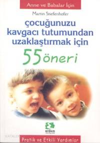 Çocuğunuzu Kavgacı Tutumundan Uzaklaştırmak İçin 55 Öneri