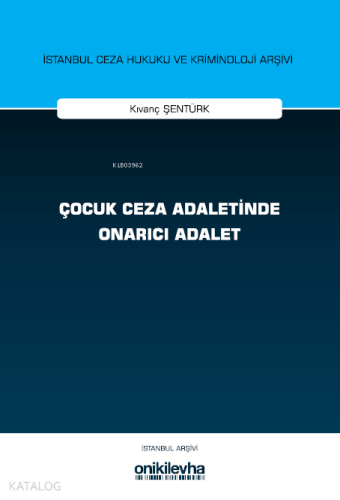 Çocuk Ceza Adaletinde Onarıcı Adalet İstanbul Ceza Hukuku ve Kriminoloji Arşivi Yayın No: 76
