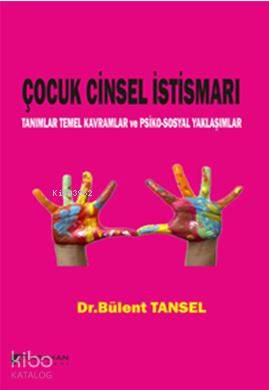 Çocuk Cinsel İstismarı; Tanımlar Temel Kavramlar ve Psiko-sosyal Yakla
