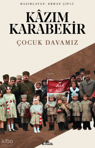 Çocuk Davamız | Kâzım Karabekir | Kronik Kitap