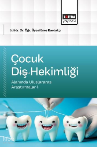 Çocuk Diş Hekimliği;Alanında Uluslararası Araştırmalar-I | Kolektif | 