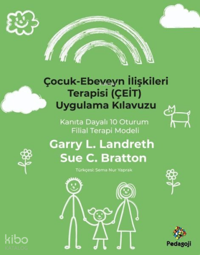 Çocuk - Ebeveyn İlişkileri Terapisi (ÇEİT) Uygulama Kılavuzu - Kanıta Dayalı 10 Oturum Filial Terapi