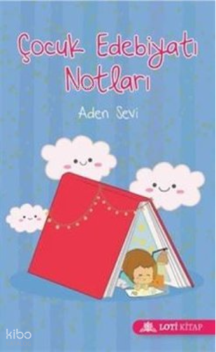 Çocuk Edebiyatı Notları | Aden Sevi | Loti Kitap