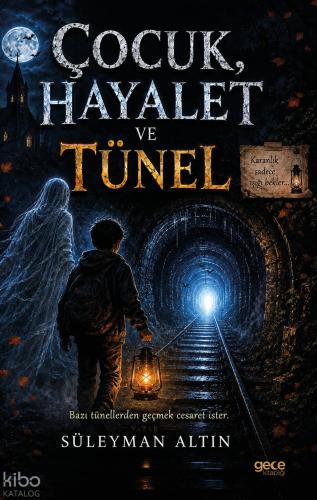 Çocuk, Hayalet ve Tünel | Süleyman Altın | Gece Kitaplığı Yayınları