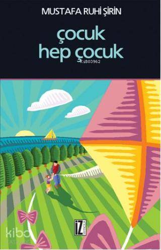 Çocuk Hep Çocuk | Mustafa Ruhi Şirin | İz Yayıncılık