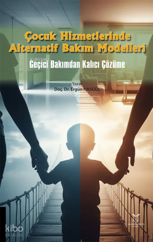 Çocuk Hizmetlerinde Alternatif Bakım Modelleri;Geçici Bakımdan Kalıcı Çözüme