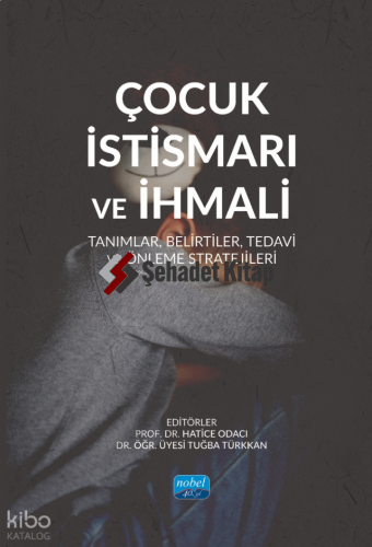 Çocuk İstismarı ve İhmali - Tanımlar, Belirtiler, Tedavi ve Önleme Stratejileri