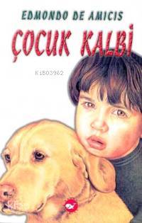 Çocuk Kalbi | Edmondo De Amicis | Beyaz Balina Yayınları