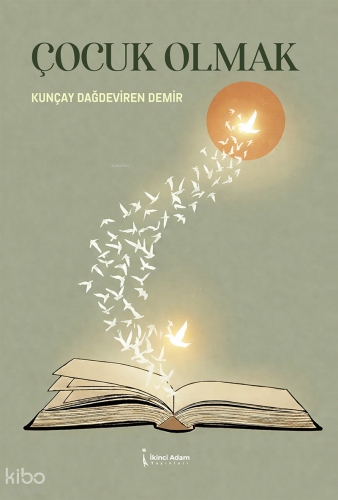 Çocuk Olmak | Kunçay Dağdeviren Demir | İkinci Adam Yayınları