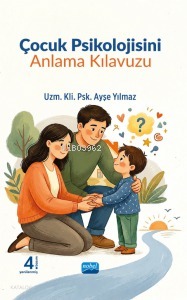 Çocuk Psikolojisini Anlama Kılavuzu | Ayşe Yılmaz | Nobel Akademik Yay