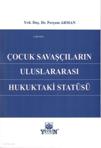 Çocuk Savaşçıların Uluslararası Hukuktaki Statüsü | Perçem Arman | Yet