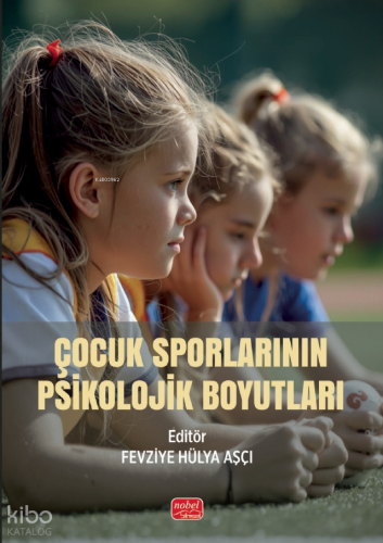 Çocuk Sporlarının Psikolojik Boyutları | Kolektif | Nobel Bilimsel Ese