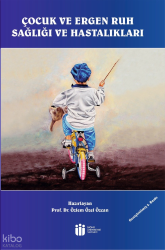 Çocuk ve Ergen Ruh Sağlığı ve Hastalıkları | Özlem Özel Özcan | İnönü 