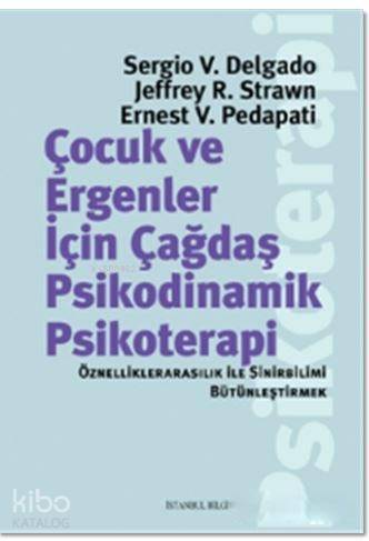 Çocuk ve Ergeneler İçin Çağdaş Psikodinamik Psikoterapi; Öznelliklerarasılık ile Sinirbilimi Bütünleştirmek