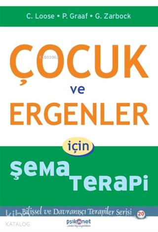 Çocuk ve Ergenler İçin Şema Terapi; Bilişsel ve Davranışçı Terapiler Serisi 20