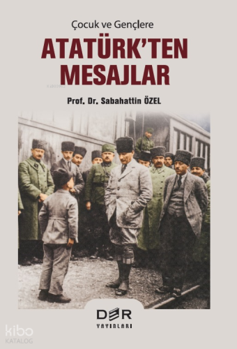 Çocuk ve Gençlere Atatürk'ten Mesajlar | Sabahattin Özel | Der Yayınla