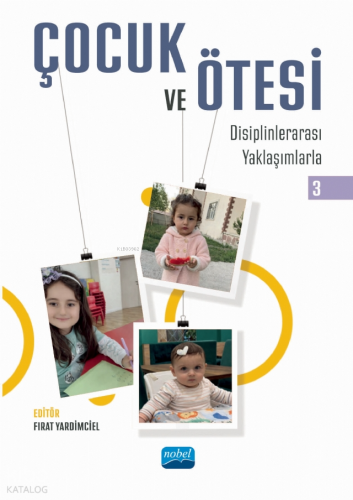 Çocuk ve Ötesi III;Disiplinlerarası Yaklaşımlarla | Kolektif | Nobel A