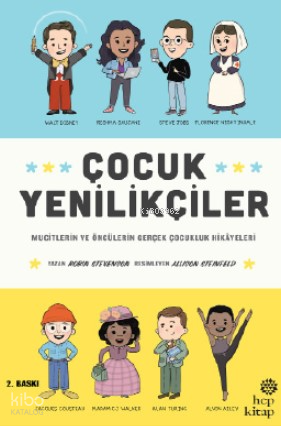 Çocuk Yenilikçiler Mucitlerin ve Öncülerin Gerçek Çocukluk Hikayeleri