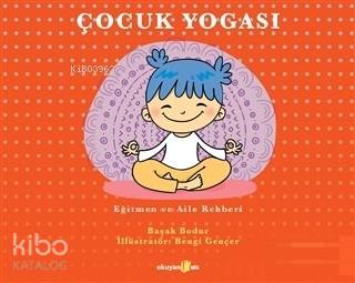 Çocuk Yogası; Eğitmen ve Aile Rehberi