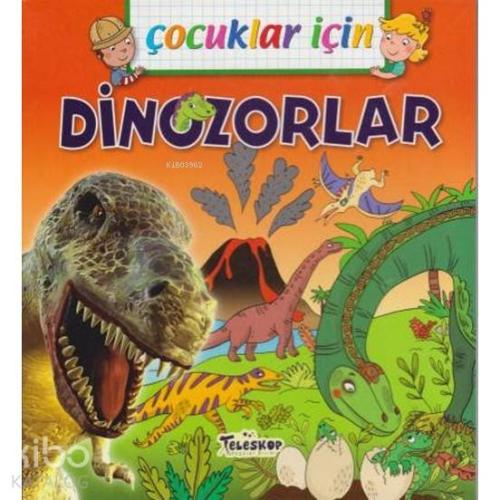 Çocuklar İçin - Dinozorlar | Emmanuelle Lepetit | Teleskop Yayınları