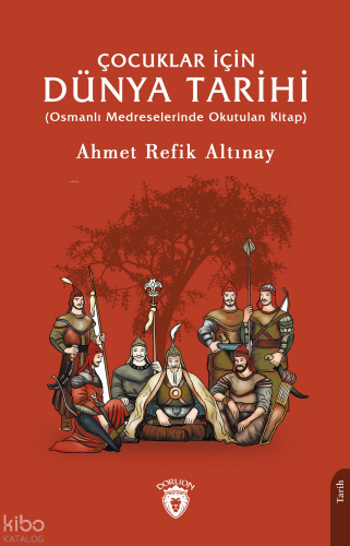 Çocuklar İçin Dünya Tarihi;(Osmanlı Medreselerinde Okutulan Kitap)