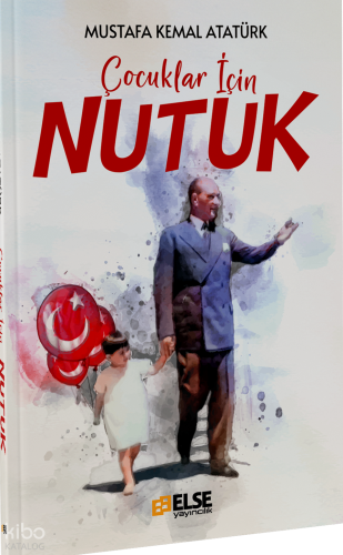 Çocuklar İçin Nutuk | Mustafa Kemal Atatürk | Else Yayıncılık