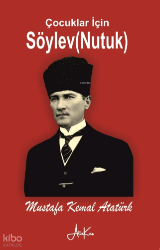 Çocuklar İçin Nutuk | Mustafa Kemal Atatürk | Atakar Yayıncılık